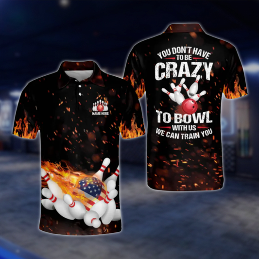 Custom You Don't Have To Be Crazy To Bowl With Us We Can Train You Mens Flame Bowling Polo Shirt, Custom Funny Bowling Shirts BM0246 BOW0474