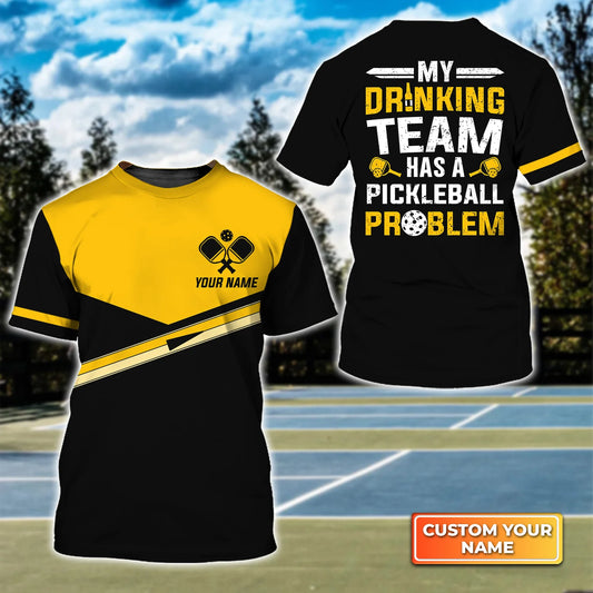 My Drinking Team Has A Pickleball Problem Personalized Name 3D Tshirt QB95 Gift For Pickleball Player PKL0126