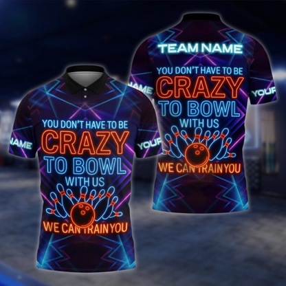 You Don't Have To Be Crazy To Bowl With Us We Can Train You Neon Custom Bowling Polo Shirt, Custom Funny Bowling Shirt For Team BZ0858 BOW0090