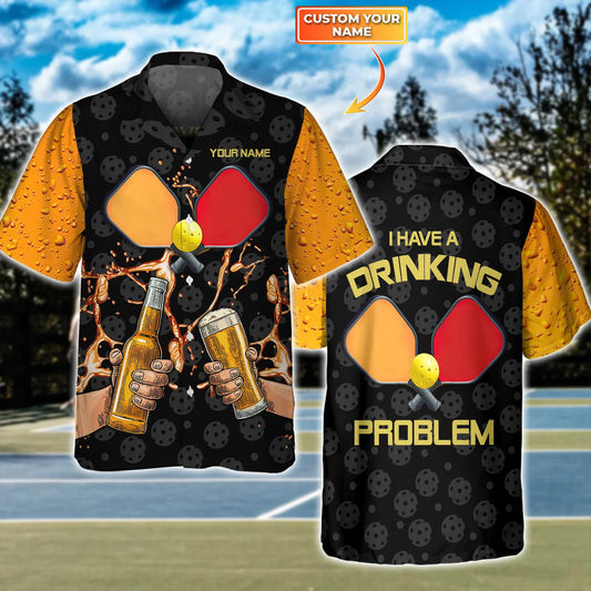 Pickleball I Have A Drinking Problem Personalized Name 3D Hawaiian Shirt QB95 Gift For Pickleball Player PKL0036