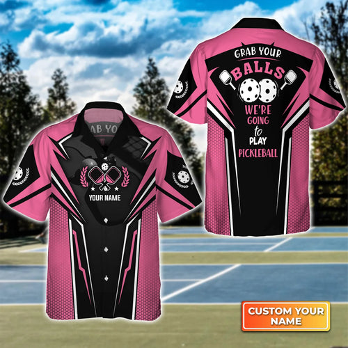 Grab Your Balls We're Going To Play Pickleball Personalized Name 3D Hawaiian Shirt QB95 Gift For Pickleball Player PKL0052