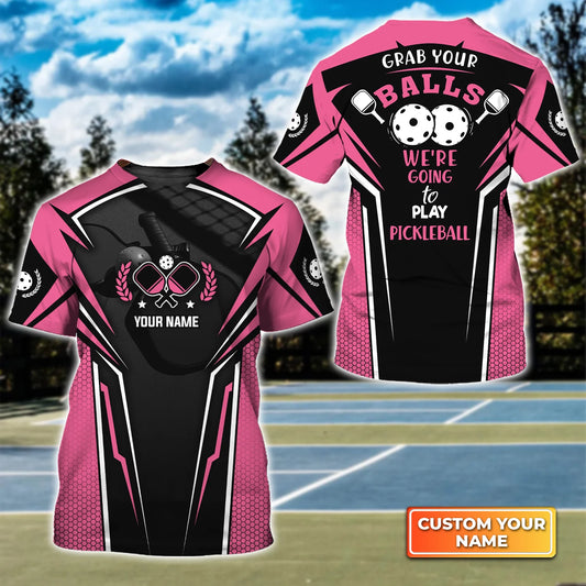 Grab Your Balls We're Going To Play Pickleball Personalized Name 3D Tshirt QB95 Gift For Pickleball Player PKL0130