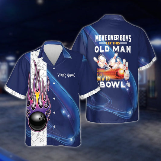 Move Over Boys Let This Old Man Show You How To Bowl Custom Mens Bowling Hawaiian Shirt, Funny Custom Name Bowling Shirts BE0037 BOW0354