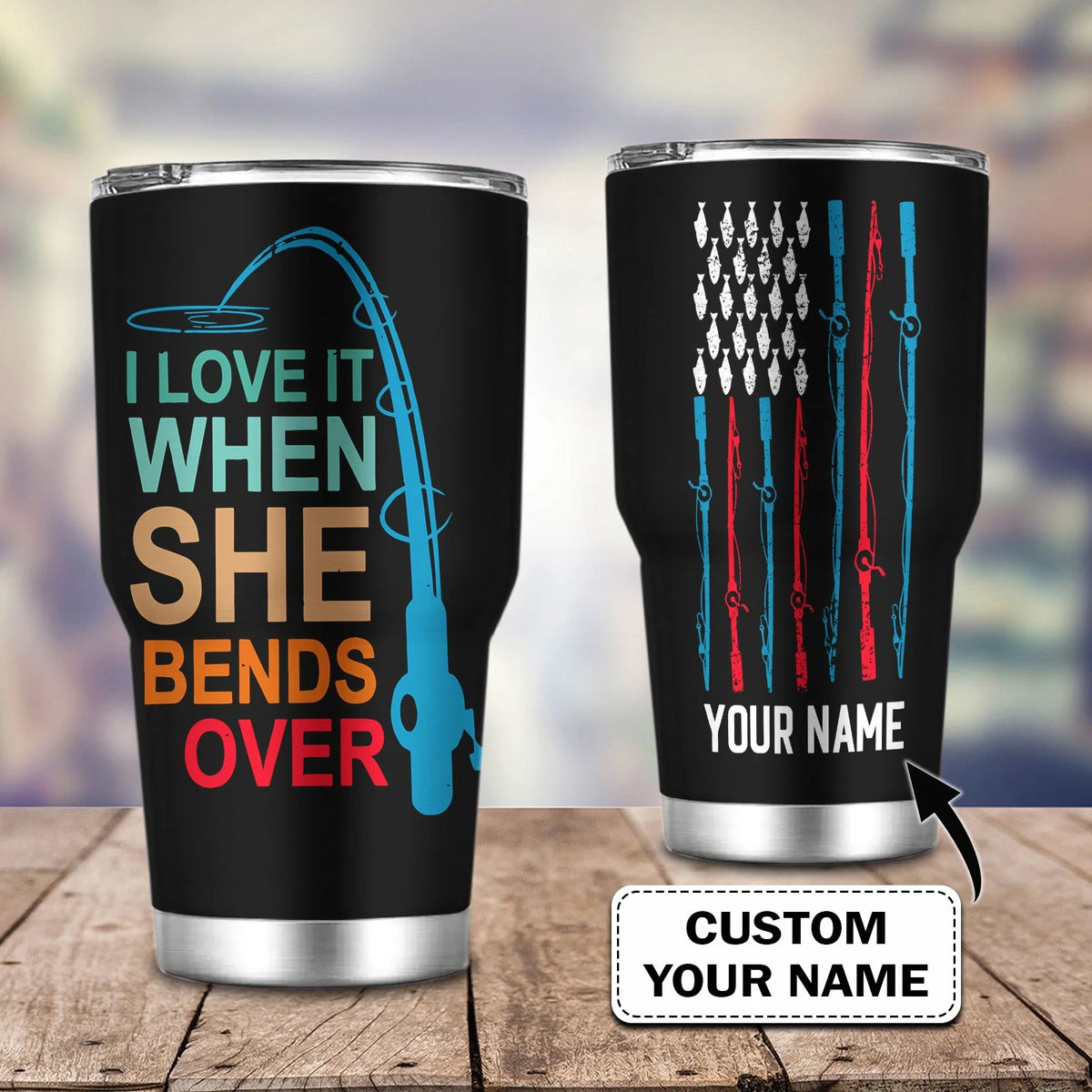 I Love It When She Bends Over- Custom Tumbler - Loop - T2k-221 FISH0284