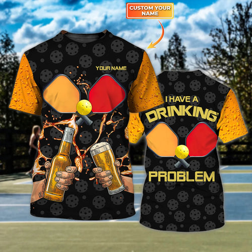 Pickleball I Have A Drinking Problem Personalized Name 3D Tshirt QB95 Gift For Pickleball Player PKL0111