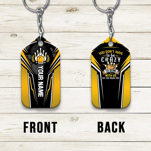 Yellow Bowling You Don't Have To Be Crazy Personalized Name 3D Keychain Gift For Bowler ORN0190