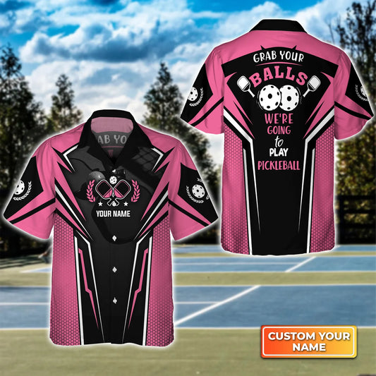 Grab Your Balls We're Going To Play Pickleball Personalized Name 3D Hawaiian Shirt QB95 Gift For Pickleball Player PKL0129