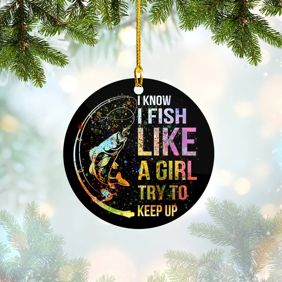 Fishing - Custom Shaped Ornament - I Know I Fish Like A Girl Try To Keep Up 29 ORN0028