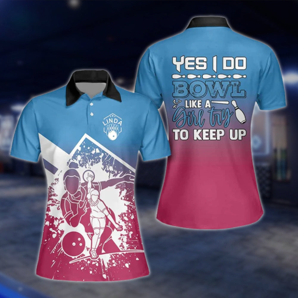 Yes I Do Bowl Like A Girl Try To Keep Up Custom Name Blue Pink Bowling Polo Shirt, Women's Custom Funny Bowling Shirts BW0022 BOW0237