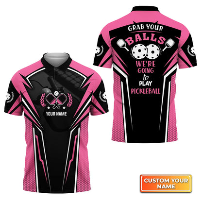 Grab Your Balls We're Going To Play Pickleball Personalized Name 3D Polo Shirt QB95 Gift For Pickleball Player PKL0008
