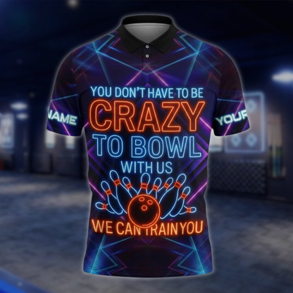 You Don't Have To Be Crazy To Bowl With Us We Can Train You Neon Custom Bowling Polo Shirt, Custom Funny Bowling Shirt For Team BZ0858 BOW0090