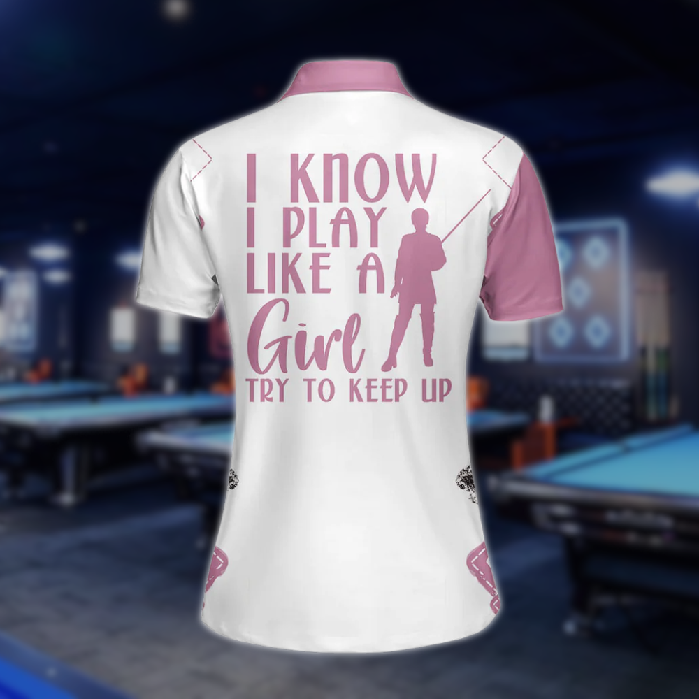 I Know I Play Like a Girl Try To Keep Up Custom Billiard Polo Shirts for Women, Custom Womens Funny Billiard Shirts BLD0031