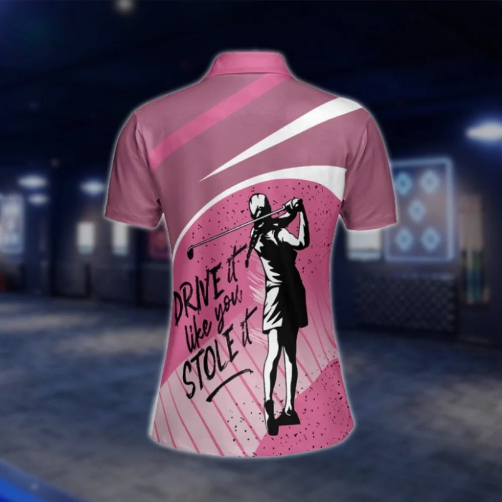 Drive It Like You Stole It Womens Pink Golf Shirts, Funny Golf Shirts For Women GOF0287