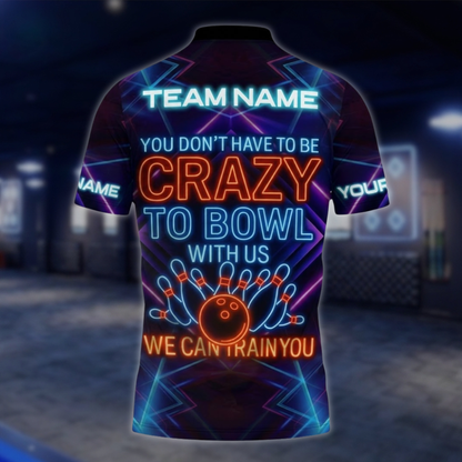 You Don't Have To Be Crazy To Bowl With Us We Can Train You Neon Custom Bowling Polo Shirt, Custom Funny Bowling Shirt For Team BZ0858 BOW0090