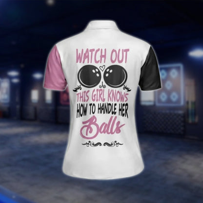 Watch Yourself This Girl Knows How To Handle Her Balls Custom Bowling Polo Shirt For Ladies, Pink And White Custom Funny Womens Bowling Shirts BW0030 BOW0240