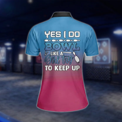 Yes I Do Bowl Like A Girl Try To Keep Up Custom Name Blue Pink Bowling Polo Shirt, Women's Custom Funny Bowling Shirts BW0022 BOW0237
