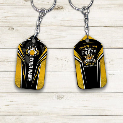 Yellow Bowling You Don't Have To Be Crazy Personalized Name 3D Keychain Gift For Bowler ORN0190